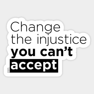 Change the injustice you can't accept Sticker